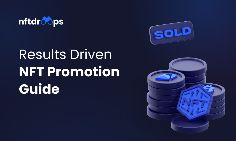 Results-Driven NFT Promotion Guide: Make Your NFTs Desirable for Anyone